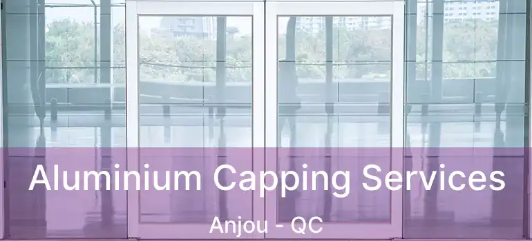  Aluminium Capping Services Anjou - QC