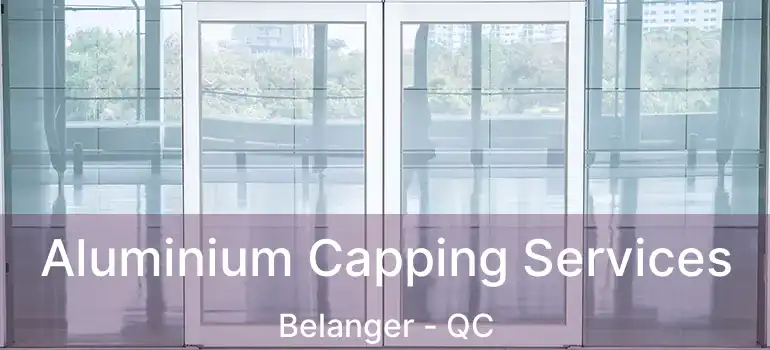  Aluminium Capping Services Belanger - QC