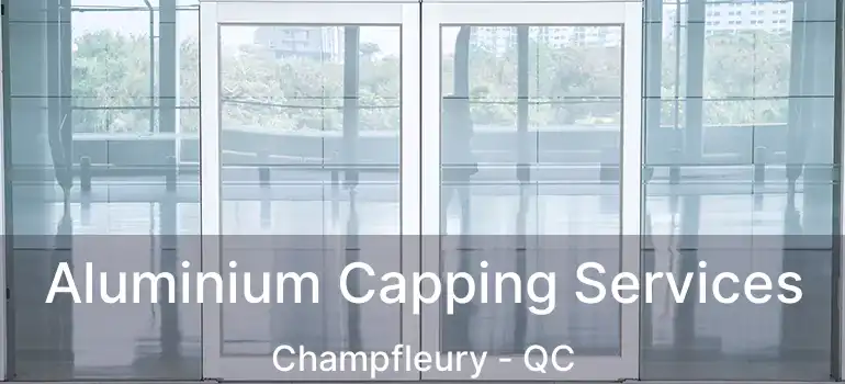  Aluminium Capping Services Champfleury - QC