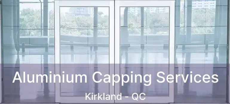  Aluminium Capping Services Kirkland - QC