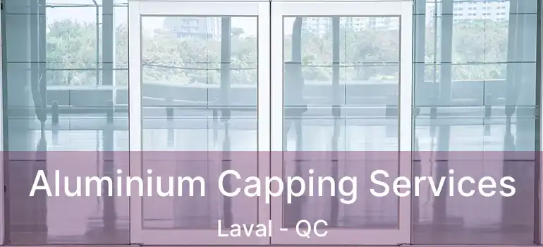  Aluminium Capping Services Laval - QC