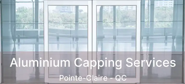  Aluminium Capping Services Pointe-Claire - QC