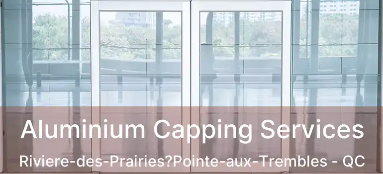  Aluminium Capping Services Riviere-des-Prairies?Pointe-aux-Trembles - QC