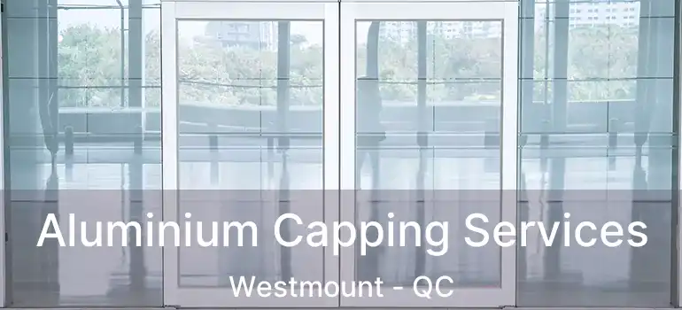  Aluminium Capping Services Westmount - QC