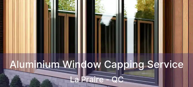  Aluminium Window Capping Service La Praire - QC