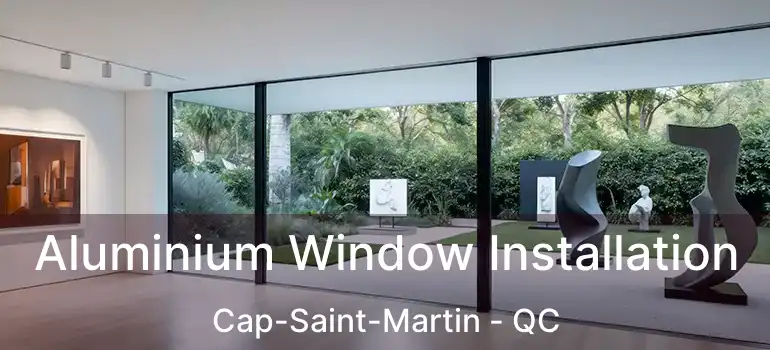  Aluminium Window Installation Cap-Saint-Martin - QC