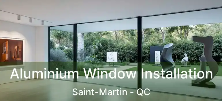  Aluminium Window Installation Saint-Martin - QC