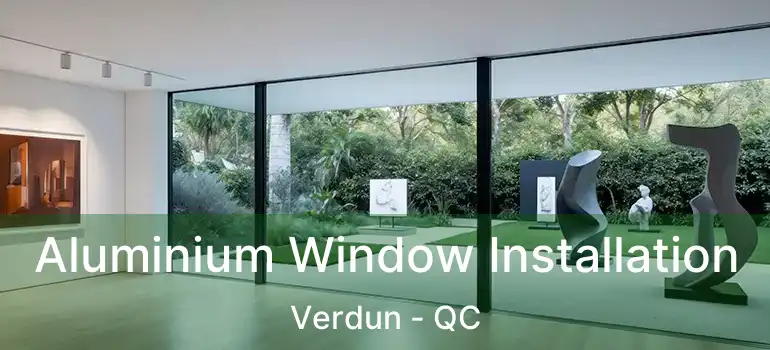  Aluminium Window Installation Verdun - QC