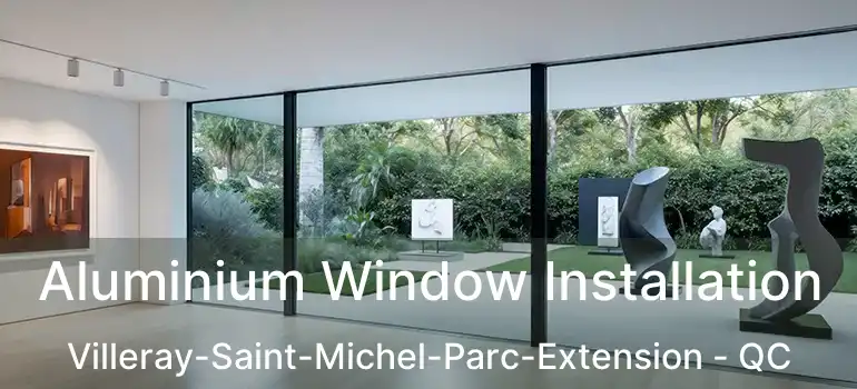 Aluminium Window Installation Villeray-Saint-Michel-Parc-Extension - QC