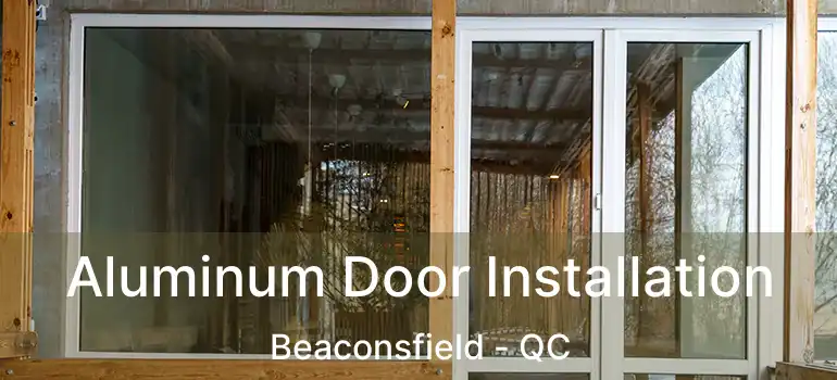  Aluminum Door Installation Beaconsfield - QC