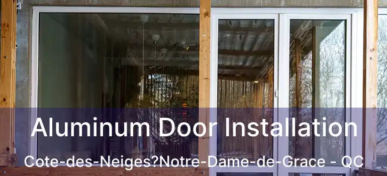  Aluminum Door Installation Cote-des-Neiges?Notre-Dame-de-Grace - QC