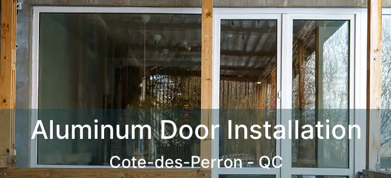  Aluminum Door Installation Cote-des-Perron - QC