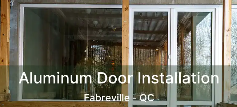  Aluminum Door Installation Fabreville - QC