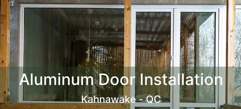  Aluminum Door Installation Kahnawake - QC