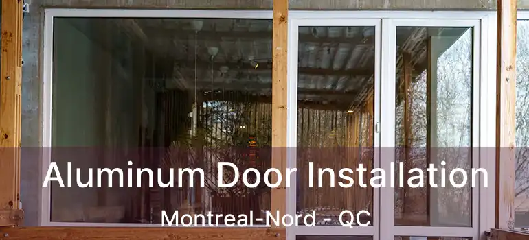  Aluminum Door Installation Montreal-Nord - QC