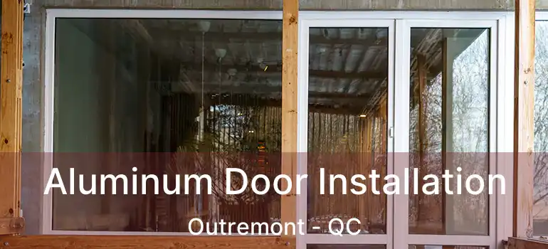  Aluminum Door Installation Outremont - QC