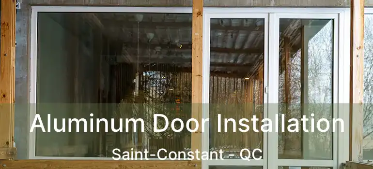  Aluminum Door Installation Saint-Constant - QC
