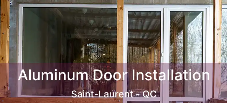 Aluminum Door Installation Saint-Laurent - QC