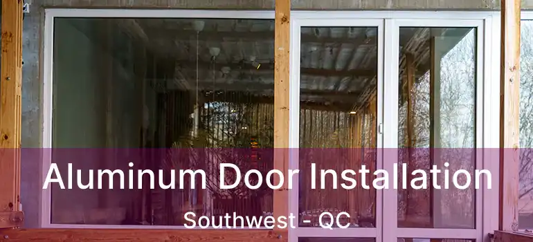  Aluminum Door Installation Southwest - QC
