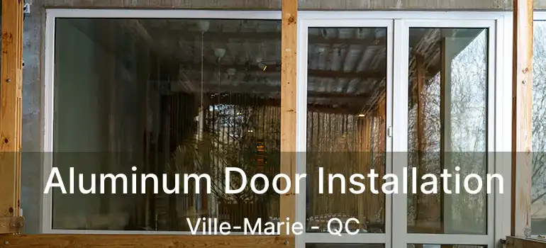  Aluminum Door Installation Ville-Marie - QC