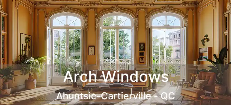  Arch Windows Ahuntsic-Cartierville - QC