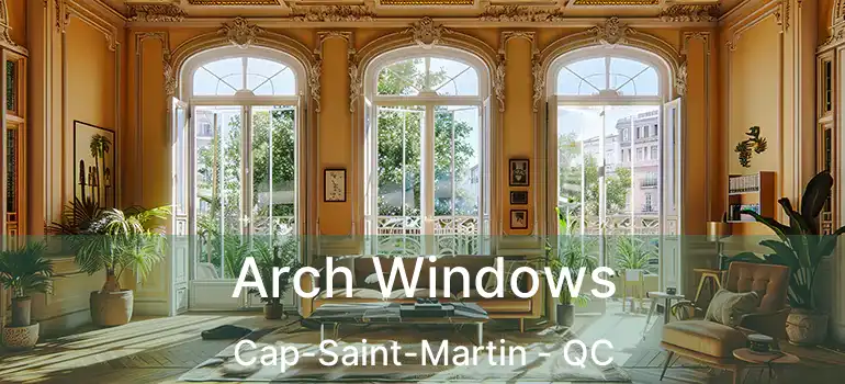  Arch Windows Cap-Saint-Martin - QC