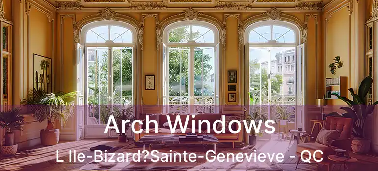  Arch Windows L Ile-Bizard?Sainte-Genevieve - QC