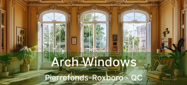  Arch Windows Pierrefonds-Roxboro - QC