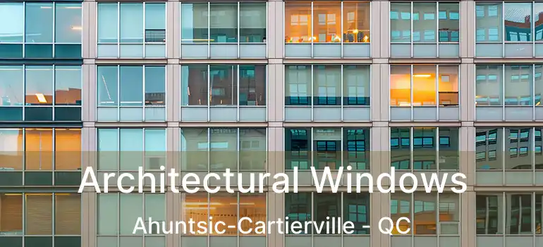  Architectural Windows Ahuntsic-Cartierville - QC