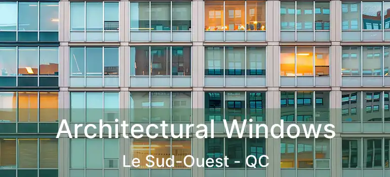  Architectural Windows Le Sud-Ouest - QC