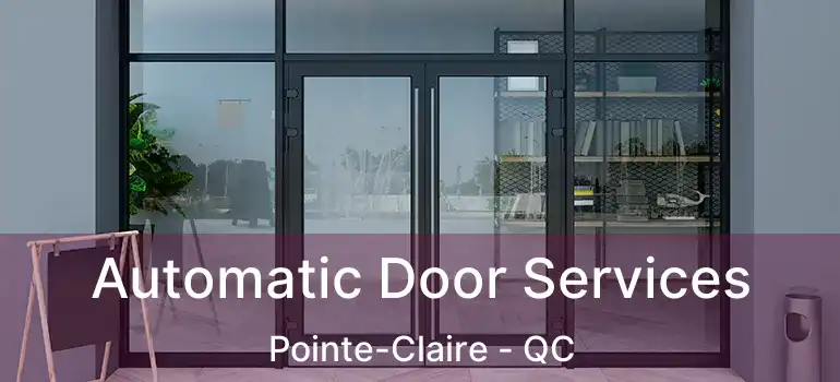  Automatic Door Services Pointe-Claire - QC