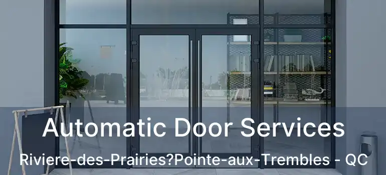  Automatic Door Services Riviere-des-Prairies?Pointe-aux-Trembles - QC