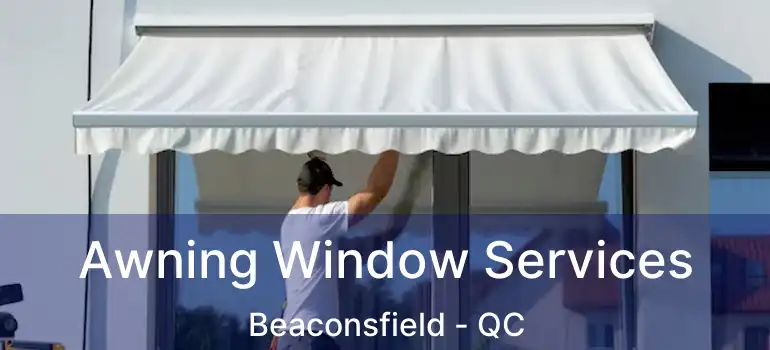  Awning Window Services Beaconsfield - QC