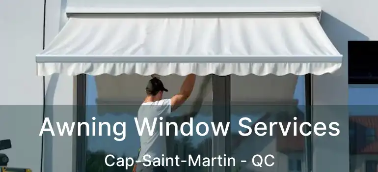  Awning Window Services Cap-Saint-Martin - QC
