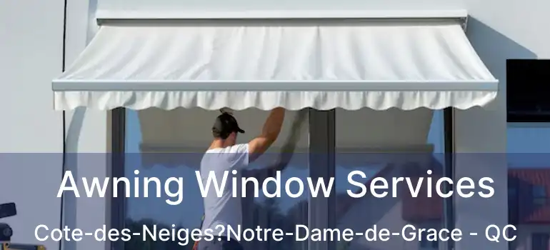  Awning Window Services Cote-des-Neiges?Notre-Dame-de-Grace - QC