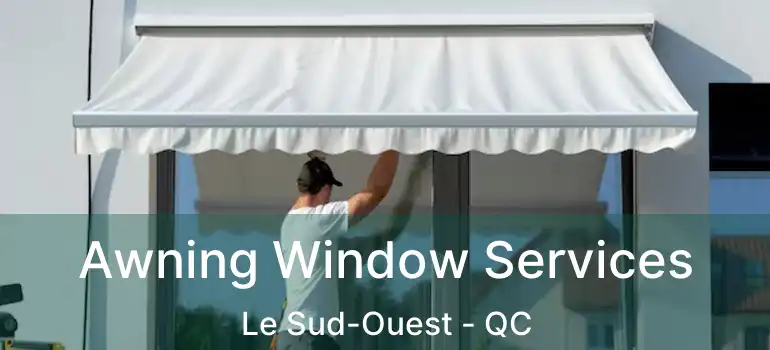  Awning Window Services Le Sud-Ouest - QC