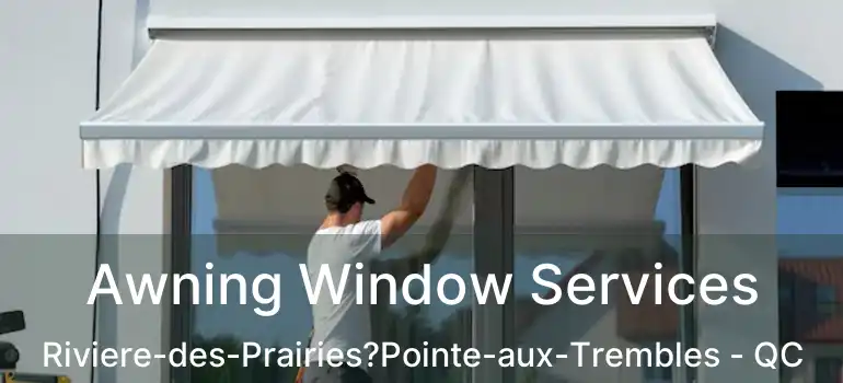  Awning Window Services Riviere-des-Prairies?Pointe-aux-Trembles - QC