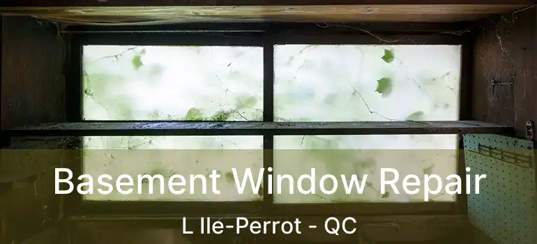  Basement Window Repair L Ile-Perrot - QC