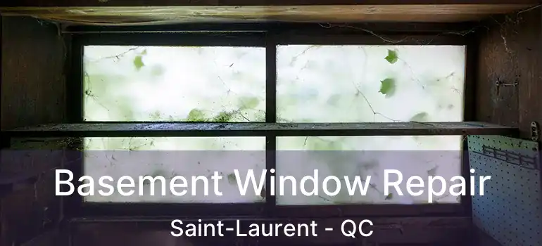  Basement Window Repair Saint-Laurent - QC