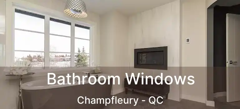  Bathroom Windows Champfleury - QC