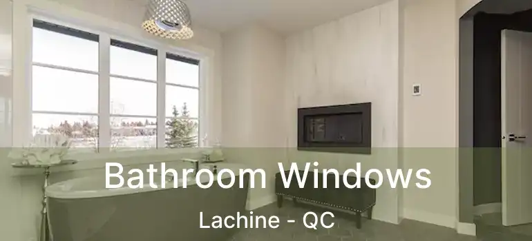  Bathroom Windows Lachine - QC