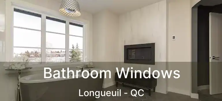  Bathroom Windows Longueuil - QC