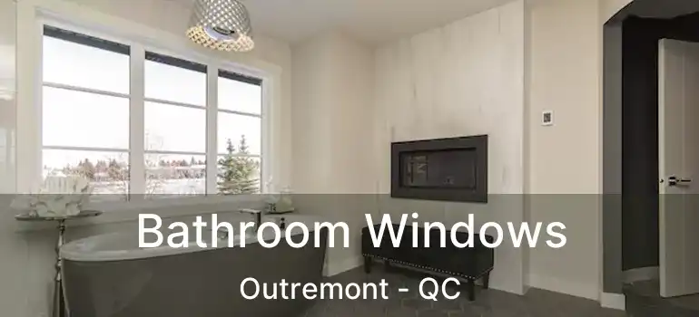  Bathroom Windows Outremont - QC