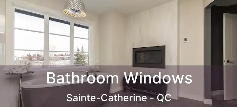  Bathroom Windows Sainte-Catherine - QC