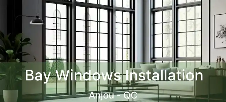  Bay Windows Installation Anjou - QC