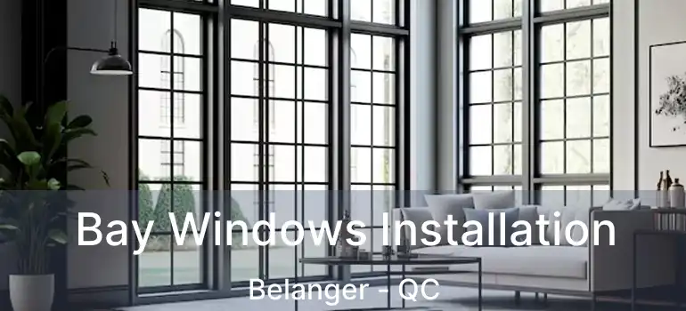  Bay Windows Installation Belanger - QC
