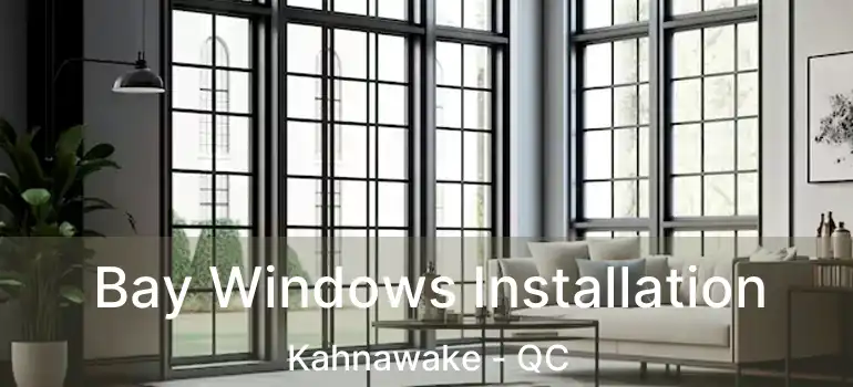  Bay Windows Installation Kahnawake - QC