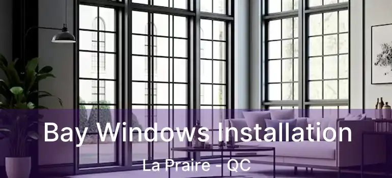 Bay Windows Installation La Praire - QC