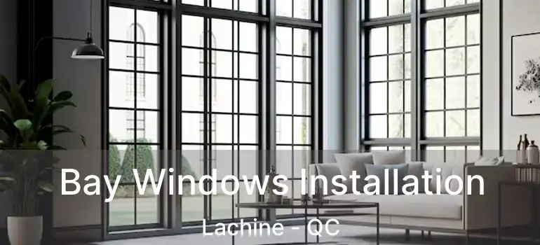  Bay Windows Installation Lachine - QC