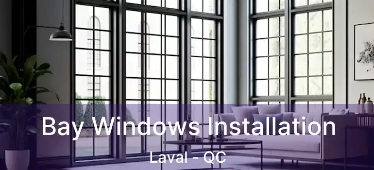  Bay Windows Installation Laval - QC